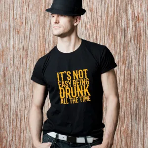 It's Not Easy Being Drunk All The Time GOT T-Shirt for Men